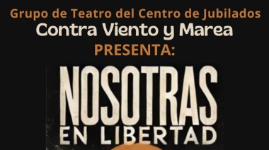 Este lunes presentan "Nosotras en Libertad": Teatro y Memoria en el Centro Cultural