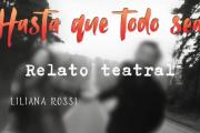 Liliana Rossi presenta Hasta que todo sea, un relato teatral atravesado por la experiencia y la memoria